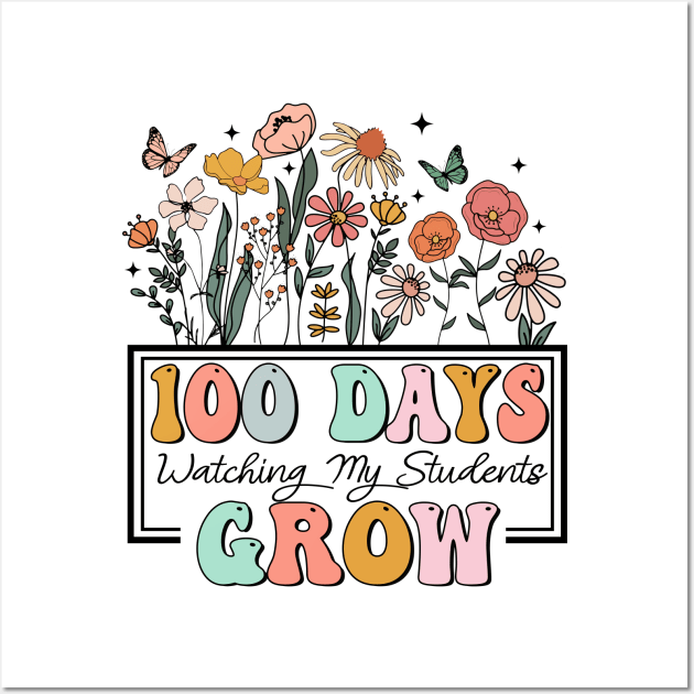 100 Days Watching My Students Grow, 100th Day Of School, 100 Days Of Doing Teacher Things, Teacher Wildflower Wall Art by artbyhintze